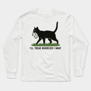 I'll-Tread-Wherever-I-Want Long Sleeve T-Shirt