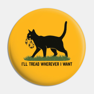 I'll-Tread-Wherever-I-Want Pin