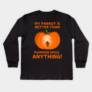 Einstein Parrot / My Parrot Is Better Than Pumpkin Spice Anything Kids Long Sleeve T-Shirt