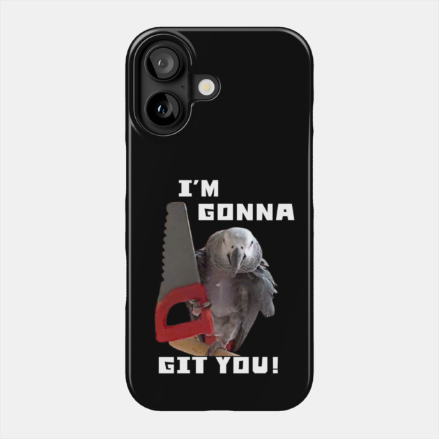 Einstein Parrot, I'm Gonna Git You! Phone Case by Einstein Parrot
