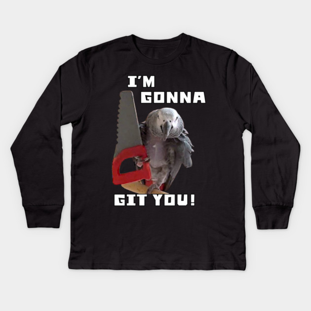 Einstein Parrot, I'm Gonna Git You! Kids Long Sleeve T-Shirt by Einstein Parrot