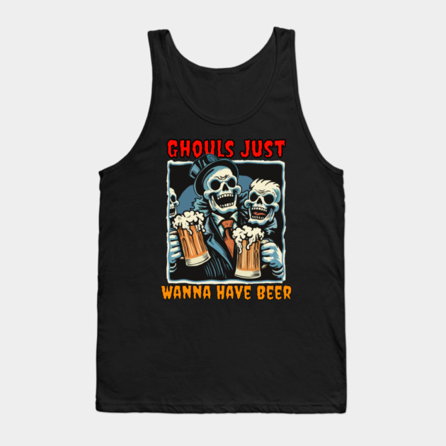 Ghouls Just Wanna Have Beer Tank Top by TopTenGraphics