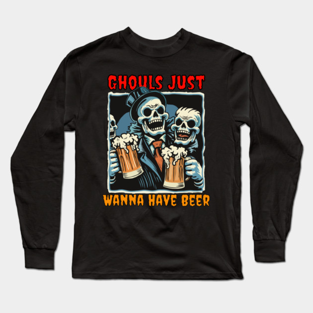 Ghouls Just Wanna Have Beer Long Sleeve T-Shirt by TopTenGraphics