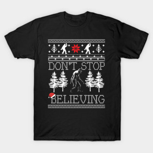Funny Bigfoot Sasquatch Don't Stop Believing Ugly Christmas Sweater T-Shirt