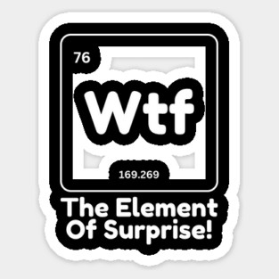 Wtf The Element of Surprise Sticker