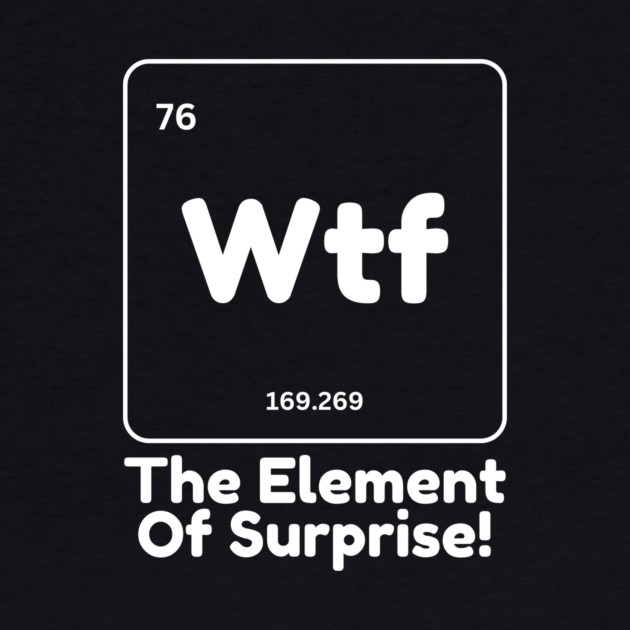 Wtf The Element of Surprise by The WYLD Tribe