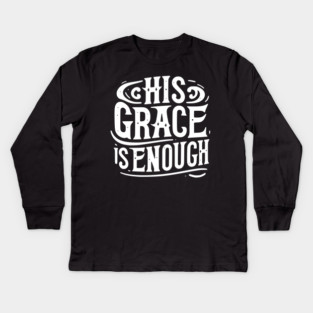 His Grace is Enough Kids Long Sleeve T-Shirt