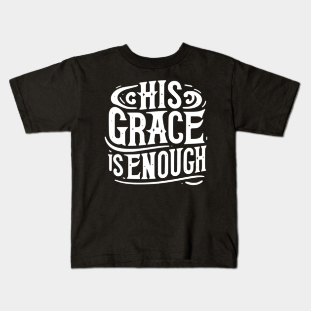 His Grace is Enough Kids T-Shirt by Frank Ring