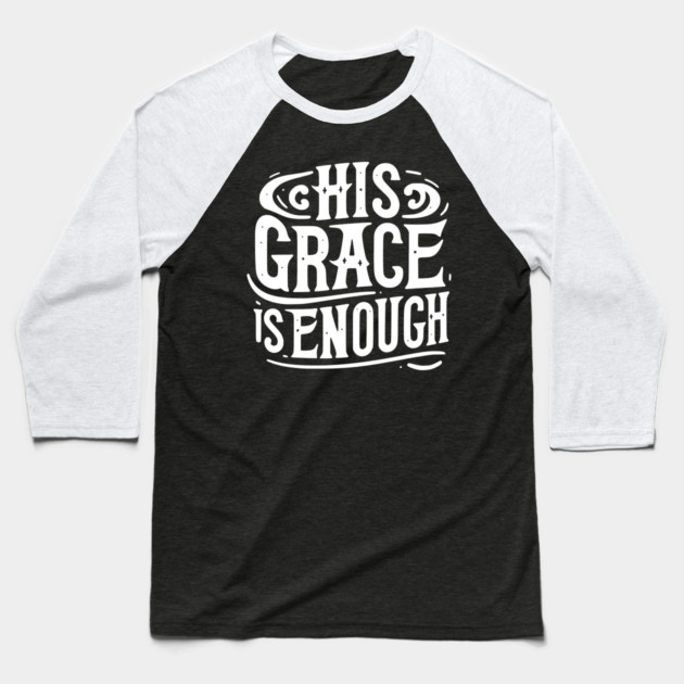 His Grace is Enough Baseball T-Shirt by Frank Ring