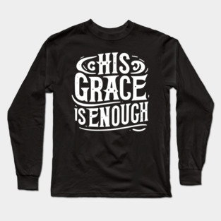 His Grace is Enough Long Sleeve T-Shirt
