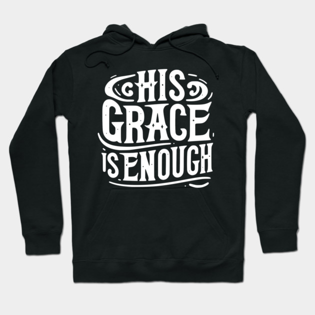 His Grace is Enough Hoodie by Frank Ring