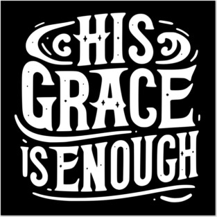 His Grace is Enough Posters and Art