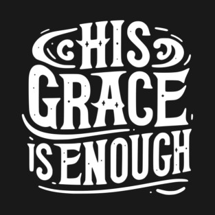 His Grace is Enough T-Shirt