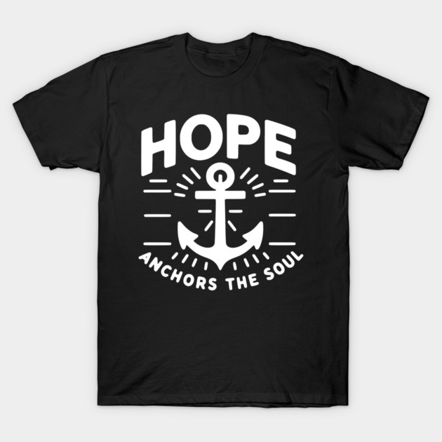 Hope Anchors the Soul T-Shirt by Frank Ring
