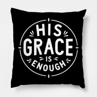 His Grace is Enough Pillow