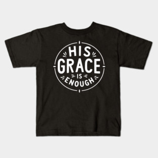 His Grace is Enough Kids T-Shirt