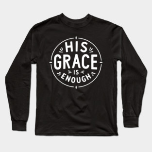 His Grace is Enough Long Sleeve T-Shirt
