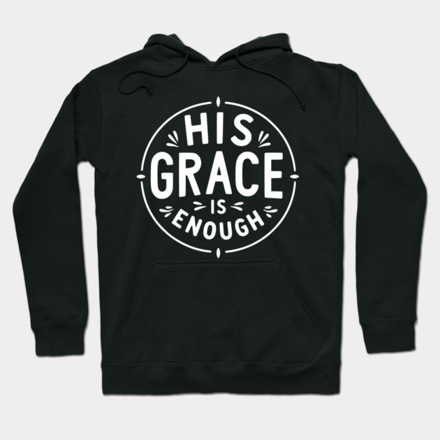His Grace is Enough Hoodie by Frank Ring