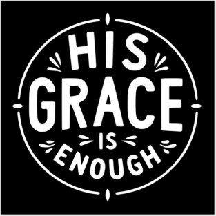 His Grace is Enough Posters and Art
