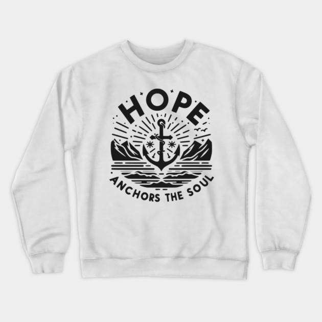 Hope Anchors the Soul Crewneck Sweatshirt by Frank Ring