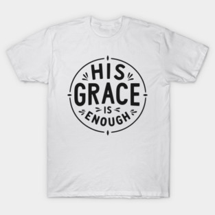 His Grace is Enough T-Shirt