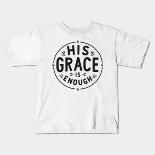 His Grace is Enough Kids T-Shirt