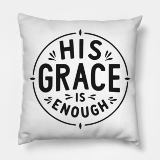 His Grace is Enough Pillow