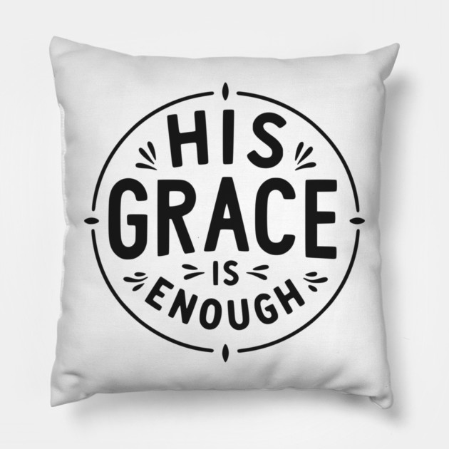 His Grace is Enough Pillow by Frank Ring