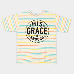 His Grace is Enough Kids T-Shirt