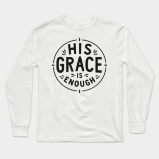 His Grace is Enough Long Sleeve T-Shirt