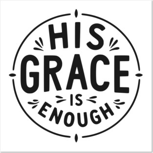His Grace is Enough Posters and Art