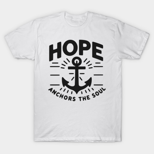 Hope Anchors the Soul T-Shirt by Frank Ring
