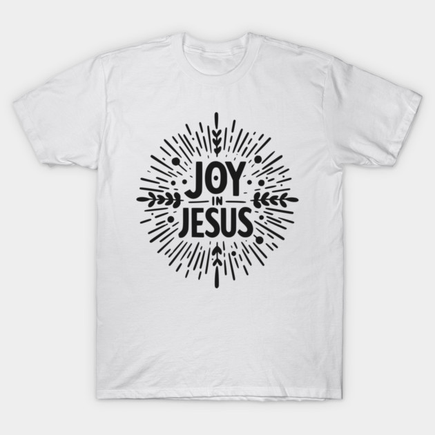 Joy in Jesus T-Shirt by Frank Ring