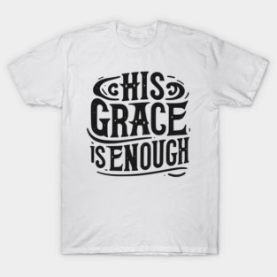 His Grace is Enough T-Shirt