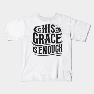 His Grace is Enough Kids T-Shirt