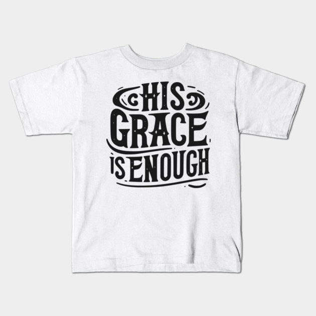 His Grace is Enough Kids T-Shirt by Frank Ring