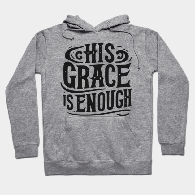 His Grace is Enough Hoodie by Frank Ring