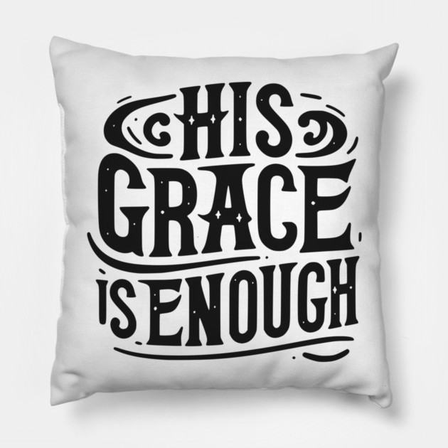 His Grace is Enough Pillow by Frank Ring