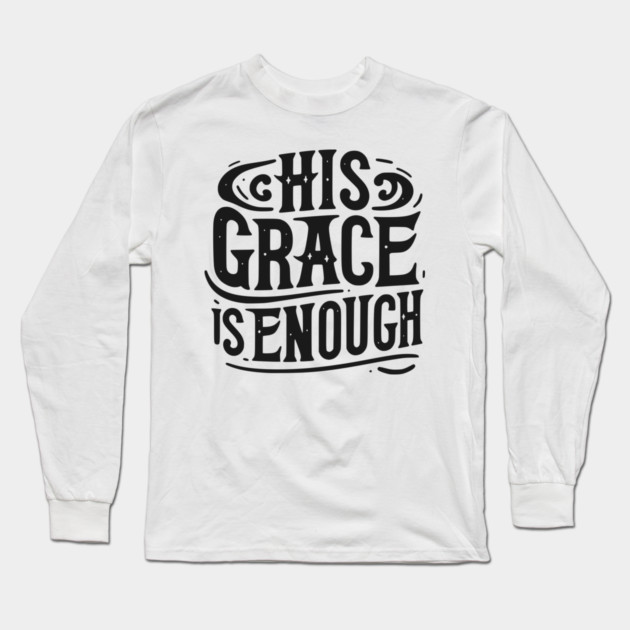His Grace is Enough Long Sleeve T-Shirt by Frank Ring