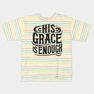 His Grace is Enough Kids T-Shirt
