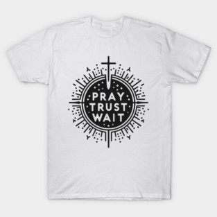 Pray Trust Wait T-Shirt