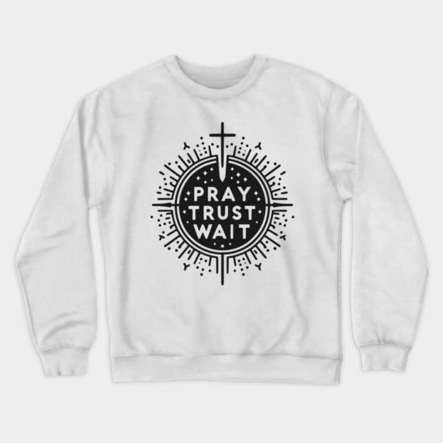 Pray Trust Wait Crewneck Sweatshirt by Frank Ring