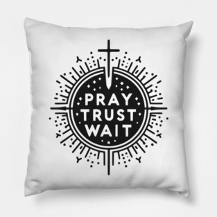 Pray Trust Wait Pillow