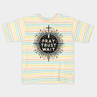 Pray Trust Wait Kids T-Shirt