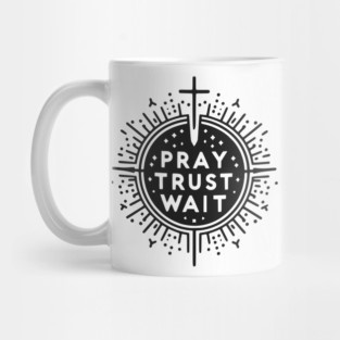 Pray Trust Wait Mug