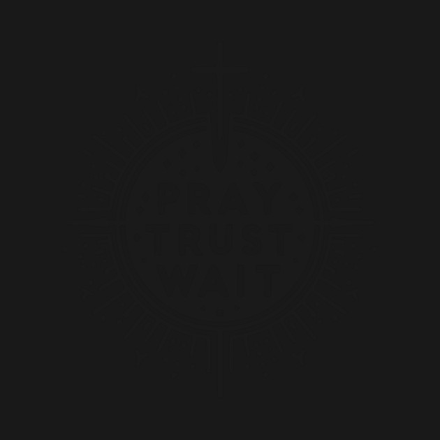 Pray Trust Wait by Frank Ring