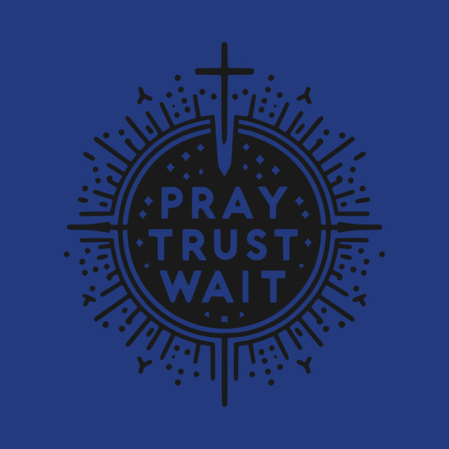 Pray Trust Wait by Frank Ring