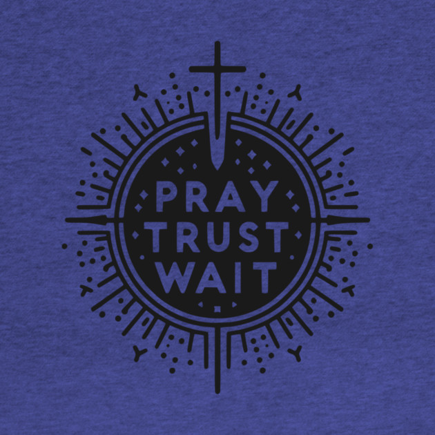 Pray Trust Wait by Frank Ring