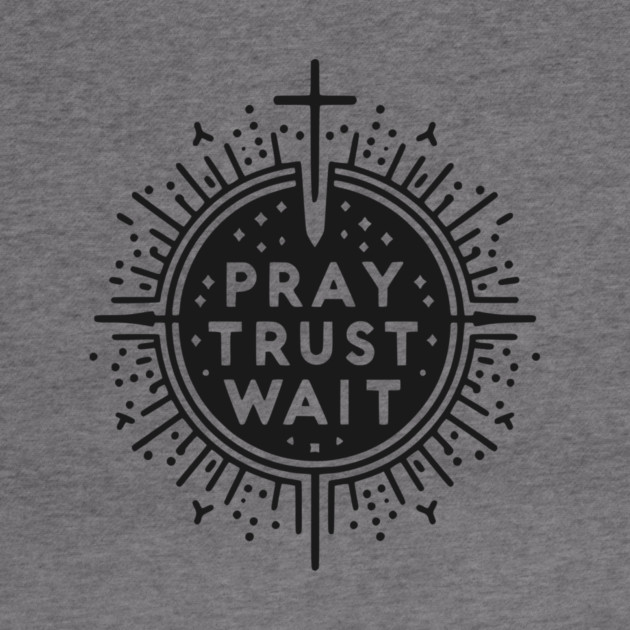 Pray Trust Wait by Frank Ring