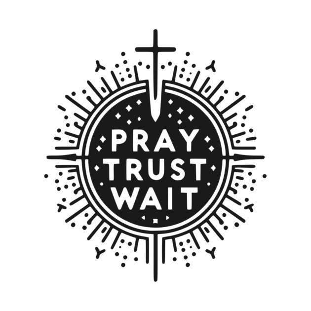 Pray Trust Wait by Frank Ring